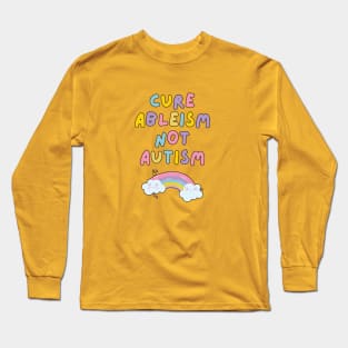 Cure Ableism Not Autism Long Sleeve T-Shirt